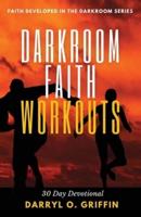 Darkroom Faith Workouts: 30 Day Devotional