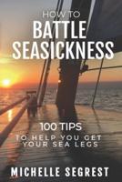 How to Battle Seasickness: 100 Tips to Help You Get Your Sea Legs