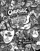 The Cherotic (r)Evolutionary Complete 1991-1999: A zine of all possibilities