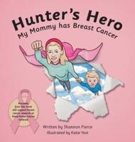 Hunter's Hero: My Mommy has Breast Cancer