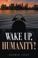 Wake Up, Humanity!
