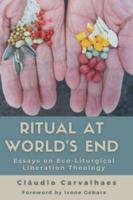 Ritual at World's End: Essays on Eco-Liturgical Liberation Theology