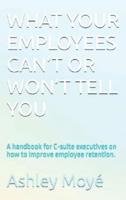 What Your Employees Can't or Won't Tell You