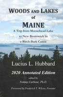 Woods and Lakes of Maine - A Trip from Moosehead Lake to New Brunswick in a Birch-Bark Canoe