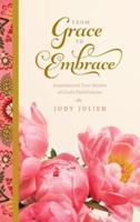 From Grace To Embrace: Inspirational True Stories of God's Faithfulness