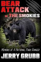 Bear Attack in the Smokies: Memoirs of a National Park Ranger