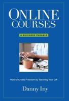 Online Courses: A Business Parable About How to Create Freedom by Teaching Your Gift