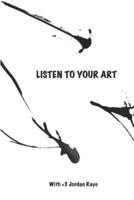 Listen to Your Art