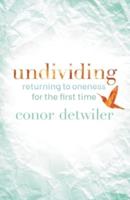 Undividing: Returning to Oneness for the First Time