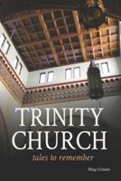 Trinity Church Tales to Remember