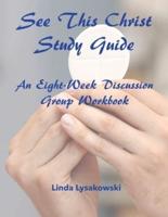 See This Christ Study Guide: An Eight-Week Discussion Group Workbook