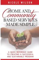 Home and Community Based Services Made Simple