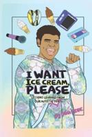 I Want Ice Cream, Please