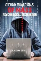 Cyber Weapons of Mass Psychological Destruction: and the People Who Use Them