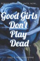 Good Girls Don't Play Dead