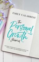 The Personal Growth Journal: Powerful Journaling Techniques To Help You Gain Clarity and Transform Your Life