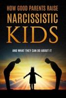 How Good Parents Raise Narcissistic Kids