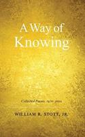 A WAY OF KNOWING: Collected Poems 1970-2020