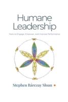 Humane Leadership: Tools to Engage, Empower, and Improve Performance