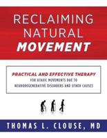 Reclaiming Natural Movement: Practical and effective therapy for ataxic movements due to neurodegenerative disorders and other causes