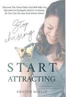 Stop Chasing Start Attracting