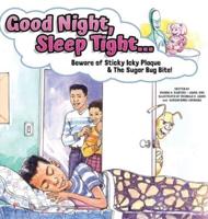 Good Night, Sleep Tight...: Beware of Sticky Icky Plaque and The Sugar Bug Bite!