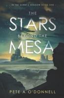 The Stars Beyond the Mesa: In the Giant's Shadow Book One