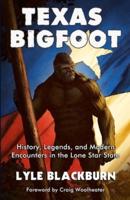 Texas Bigfoot: History, Legends, and Modern Encounters in the Lone Star State