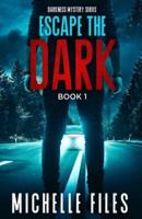 Escape the Dark: A Mystery Thriller