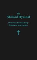 The Abelard Hymnal: Medieval Christian Songs Translated Into English