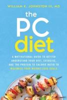 The PC Diet: A Motivational Guide to Better Understand Your Diet, Exercise, and the Protein to Calorie Ratio to Maximize Your Weight Loss Goals