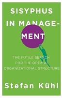 Sisyphus in Management: The Futile Search for the Optimal Organizational Structure