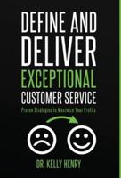 Define and Deliver Exceptional Customer Service: Proven Strategies to Maximize Your Profits
