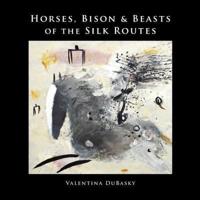 Horses, Bison & Beasts of the Silk Routes