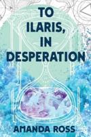 To Ilaris, In Desperation