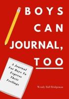 Boys Can Journal, Too: A Journal For Boys To Express Their Feelings