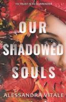 Our Shadowed Souls