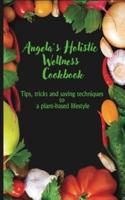 Angela's Holistic Wellness Cookbook