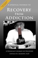 A Spiritual Pathway to Recovery from Addiction, A Physician's Journey of Discovery