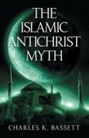 The Islamic Antichrist Myth: Why the Beast Is Not an Arab or a Muslim