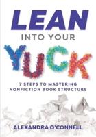 Lean Into Your Yuck: 7 Steps to Mastering Nonfiction Book Structure