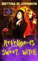 Revenge is Sweet, Witch: A Lily Sweet: Briar Witch Cozy Mystery 5