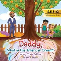Daddy, What is the American Dream?: Money Tree Edition