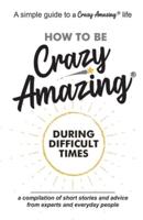 How to Be Crazy Amazing(R) During Difficult Times