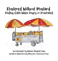 Flustered Without Mustard: Finding Calm When Angry or Frustrated
