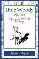 Little Woody Stories: My Shadow Must Be An Angel