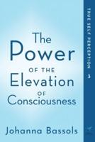 The Power of the Elevation of Consciousness: True Self Perception