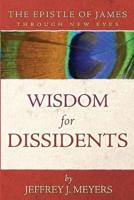 Wisdom for Dissidents: The Epistle of James Through New Eyes