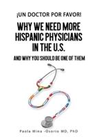 ¡Un doctor por favor!: Why We Need More Hispanic Physicians in the U.S., and Why You Should Be One of Them