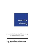 Warrior Strong: A handbook to keep a Joy Warrior strong (in case a pandemic erupts)